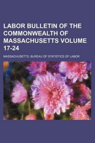 Cover of Labor Bulletin of the Commonwealth of Massachusetts Volume 17-24