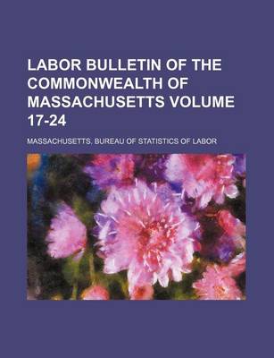 Book cover for Labor Bulletin of the Commonwealth of Massachusetts Volume 17-24