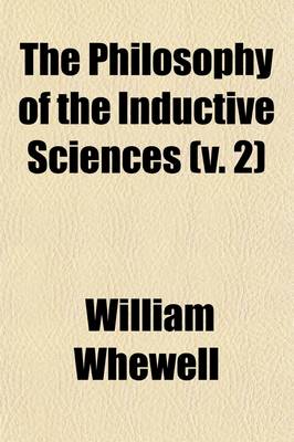 Book cover for The Philosophy of the Inductive Sciences (Volume 2); Founded Upon Their History