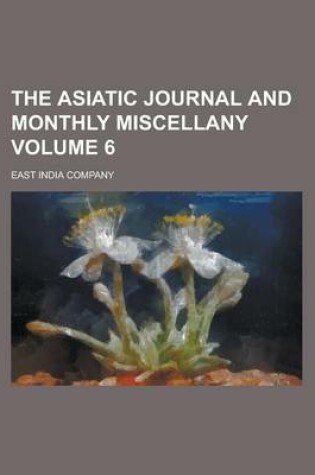 Cover of The Asiatic Journal and Monthly Miscellany Volume 6