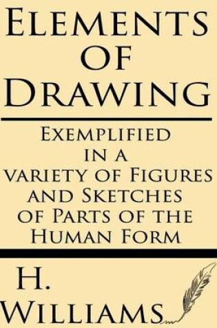 Cover of Elements of Drawing Exemplified in a Variety of Figures and Sketches of Parts of the Human Form