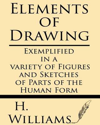 Book cover for Elements of Drawing Exemplified in a Variety of Figures and Sketches of Parts of the Human Form