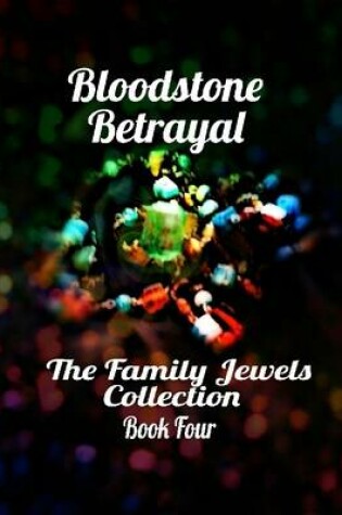 Cover of Bloodstone Betrayal - the Family Jewels Collection Book Four