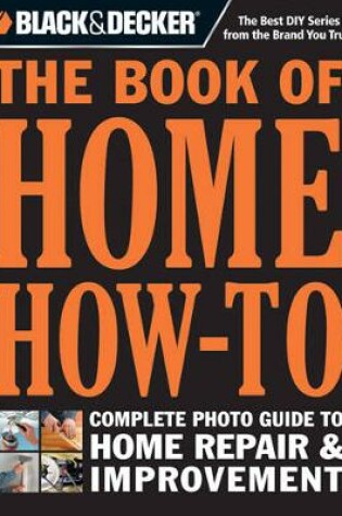 Cover of Black & Decker The Book of Home How-To