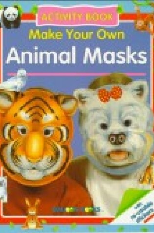 Cover of Make Your Own Animal Masks