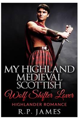 Book cover for Highlander Romance- My Highland Medieval Scottish Wolf Shifter Lover