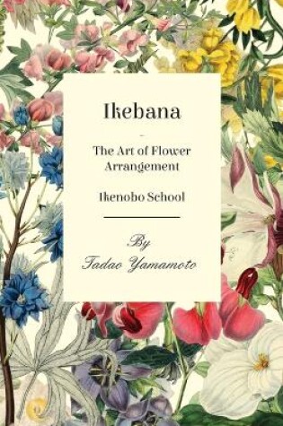 Cover of Ikebana/The Art of Flower Arrangement - Ikenobo School