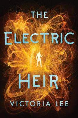 The Electric Heir by Victoria Lee