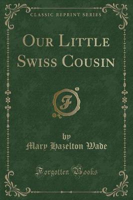 Book cover for Our Little Swiss Cousin (Classic Reprint)