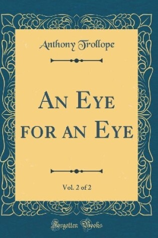 Cover of An Eye for an Eye, Vol. 2 of 2 (Classic Reprint)