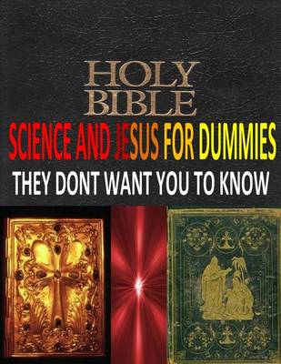 Book cover for HOLY BIBLE, SCIENCE And JESUS For DUMMIES THEY DONT WANT YOU TO KNOW