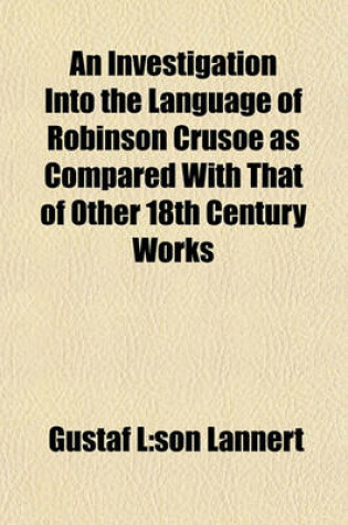 Cover of An Investigation Into the Language of Robinson Crusoe as Compared with That of Other 18th Century Works