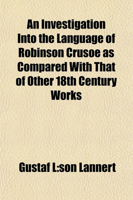 Book cover for An Investigation Into the Language of Robinson Crusoe as Compared with That of Other 18th Century Works