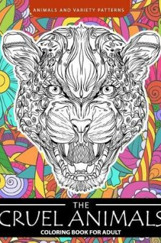 Cover of The Cruel Animals Coloring Book for Adults