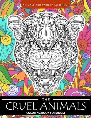 Book cover for The Cruel Animals Coloring Book for Adults