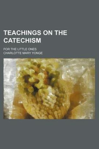 Cover of Teachings on the Catechism; For the Little Ones