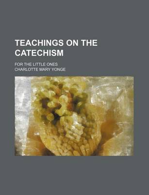 Book cover for Teachings on the Catechism; For the Little Ones