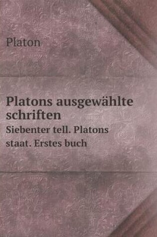 Cover of Platons ausgewählte schriften Siebenter tell. Platons staat. Erstes buch