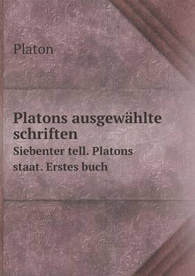 Book cover for Platons ausgewählte schriften Siebenter tell. Platons staat. Erstes buch