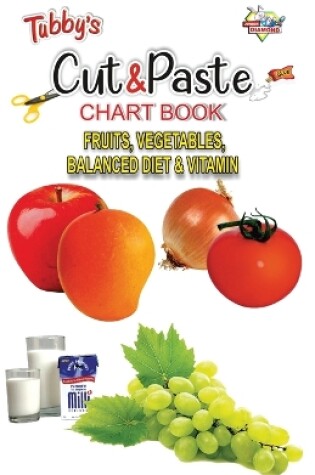 Cover of Tubbys Cut & Paste Chart Book Fruits, Vegetables, Balanced Diet & Vitamin