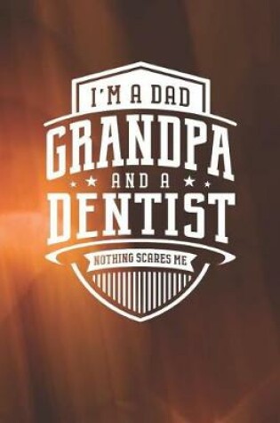 Cover of I'm A Dad Grandpa & A Dentist Nothing Scares Me