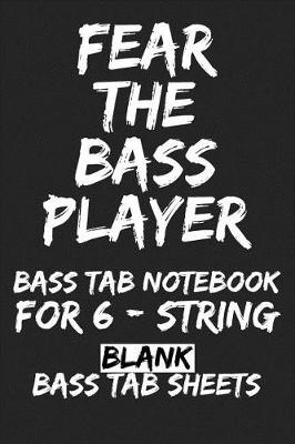 Book cover for Fear the Bass Player Bass Tab Notebook for 6-String