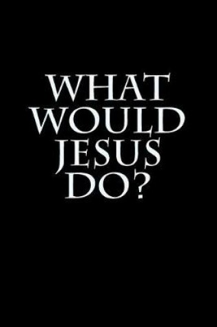 Cover of What Would Jesus Do?