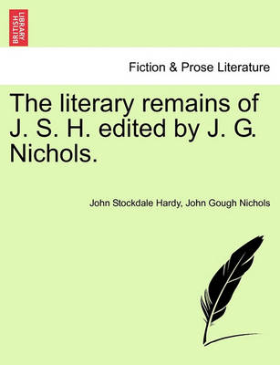 Book cover for The Literary Remains of J. S. H. Edited by J. G. Nichols.