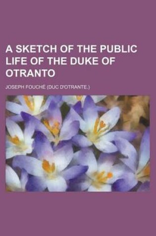 Cover of A Sketch of the Public Life of the Duke of Otranto