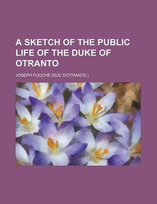 Book cover for A Sketch of the Public Life of the Duke of Otranto