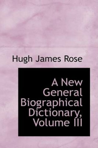 Cover of A New General Biographical Dictionary, Volume III