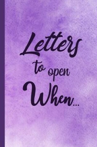 Cover of Letters to Open When...