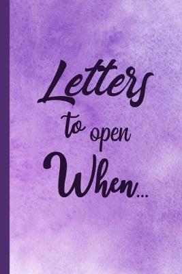 Book cover for Letters to Open When...