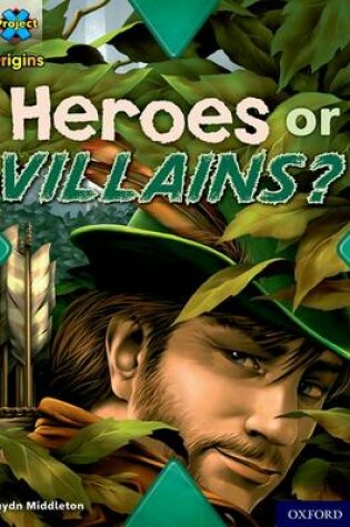 Cover of Project X Origins: Brown Book Band, Oxford Level 11: Heroes and Villains: Heroes or Villains?