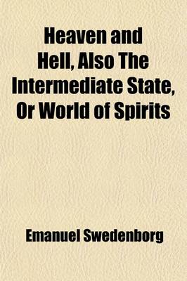 Book cover for Heaven and Hell, Also the Intermediate State, or World of Spirits; A Relation of Things Heard and Seen