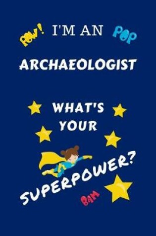 Cover of I'm An Archeologist What's Your Superpower?