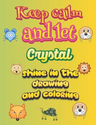 Book cover for keep calm and let Crystal shine in the drawing and coloring