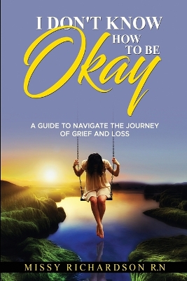 Book cover for I Don't Know How to Be Okay