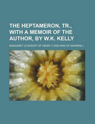 Book cover for The Heptameron, Tr., with a Memoir of the Author, by W.K. Kelly