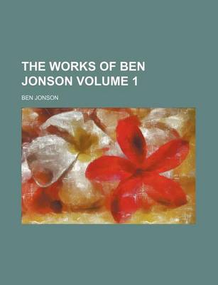 Book cover for The Works of Ben Jonson Volume 1