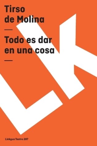 Cover of Todo es dar en una cosa