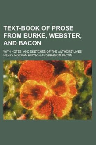 Cover of Text-Book of Prose from Burke, Webster, and Bacon; With Notes, and Sketches of the Authors' Lives