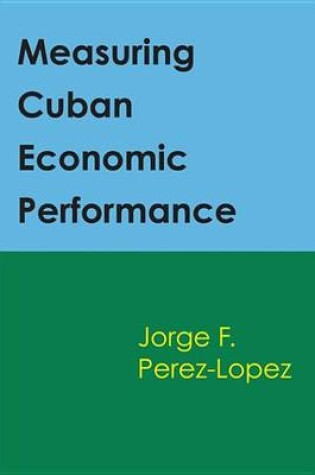 Cover of Measuring Cuban Economic Performance