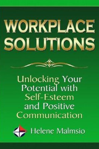Cover of Workplace Solutions: Unlocking Your Potential with Self Esteem and Positive Communication