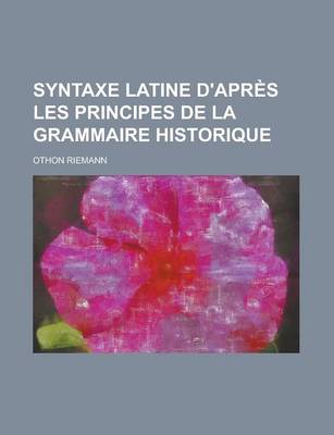 Book cover for Syntaxe Latine D'Apres Les Principes de La Grammaire Historique