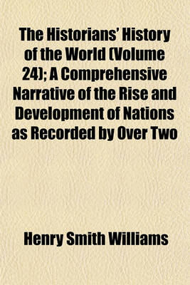 Book cover for The Historians' History of the World (Volume 24); A Comprehensive Narrative of the Rise and Development of Nations as Recorded by Over Two