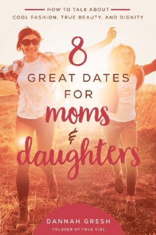 Cover of 8 Great Dates for Moms and Daughters