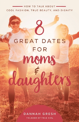 Book cover for 8 Great Dates for Moms and Daughters