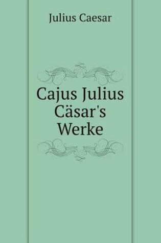 Cover of Cajus Julius Cäsar's Werke
