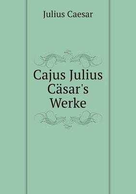 Book cover for Cajus Julius Cäsar's Werke
